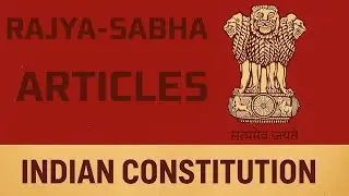 Indian Constitution Articles  | Rajya Sabha  Explained.