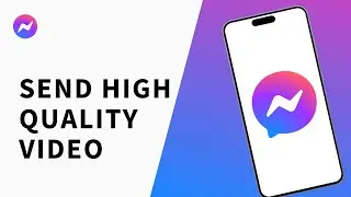 How to Send High Quality Video on Messenger