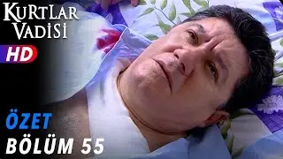 55.Bölüm - Kurtlar Vadisi | Özet