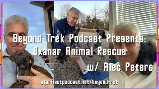 Beyond Trek Podcast Presents: Axanar Animal Rescue with Alec Peters