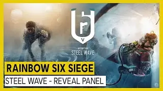 Tom Clancy&rsquo;s Rainbow Six Siege &ndash; Operation Steel Wave Reveal Panel