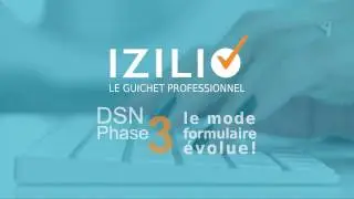 Izilio - Les nouveaut&eacute;s du mode formulaire DSN phase 3