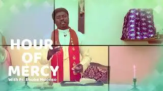 HOUR OF MERCY WITH FR.EBUBE MUONSO || 29TH NOV, 2025