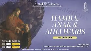 Eksposisi Surat Galatia # 9 HAMBA, ANAK & AHLI WARIS - Pdt. Aludin Yauw