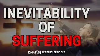 INEVITABILITY OF SUFFERING | LEADERS SERVICE | DAG HEWARD-MILLS