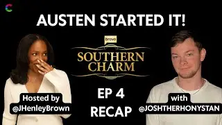 Austen Started It!: Southern Charm S11 Ep 4 Recap w/ @JoshTheRHONYStan