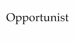 How to Pronounce Opportunist