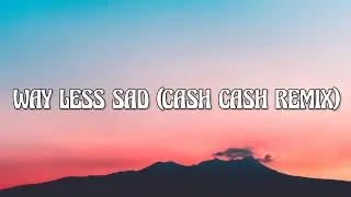 AJR - Way Less Sad (Cash Cash Remix) [Lyrics]