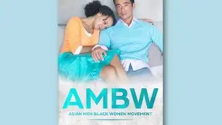 AMBW: Asian Men Black Women Movement By Love Journey
