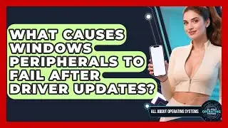 What Causes Windows Peripherals To Fail After Driver Updates? - All About Operating Systems
