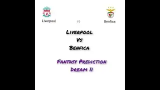 LIV VS BEN Prediction | Liverpool vs Benfica Dream11 fantasy prediction