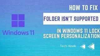 Fix &ldquo;Folder Isn&rsquo;t Supported Because of Its Location&rdquo; | Windows 11 Lock Screen