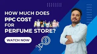 How Much Does PPC Cost For Your Perfume Store? Digital Marketing For Perfume Store