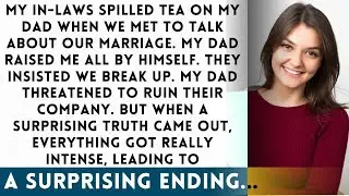 My In-Laws Spilled Tea on My Dad, Who Raised Me Alone, and Asked to End Our Relationship.