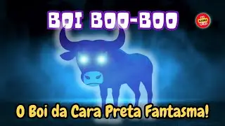 Boi Boo-Boo &ndash; O Boi da Cara Preta Fantasma! 👻😂 M&uacute;sica Infantil