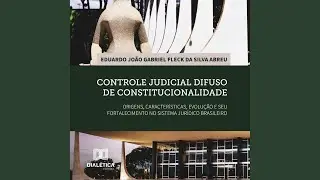 012_Cap2.3.8 - Controle Judicial Difuso de Constitucionalidade: Origens, Caracter&iacute;sticas,...