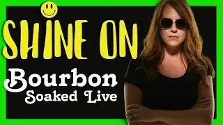 Bourbon Soaked Live - SHINE ON - #BourbonSoakedLive