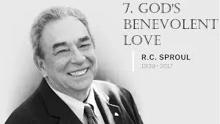 7. God's Benevolent Love---R.C Sproul (Loved By God Series)