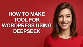 How to Make Tool for Wordpress Using Deepseek - AshleyHowTo