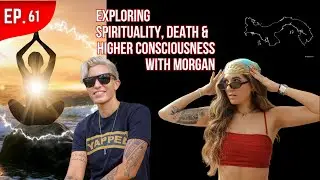 Exploring Spirituality, death & higher consciousness with Morgan-EP.61