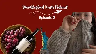 Knitting, Wine, and Travel Podcast | Lanark Sweater, NYC, Montreal Designers | Woolderlust Knits