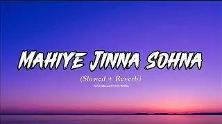 Mahiye Jinna Sohna [ Slowed + Reverb ] | 4HK Music | Use Headphone Batter Sound |