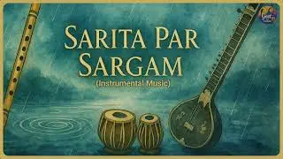Sarita Par Sargam | Calm Indian Classical Instrumental | Geet By Chirag