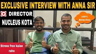 Exclusive Interview With Anna Sir | Director Nucleus Coaching Kota | Top Educator at Unacademy..!!