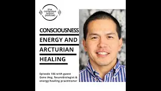 Episode 106 with Gene Ang - Consciousness, energy & arcturian healing