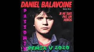 PASSOREMIX Daniel Balavoine Je Ne Suis Pas Un Heros EXTENDED REMIX V 2020
