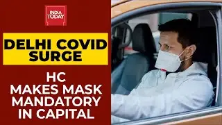 Covid-19 News: Mask Mandatory Even If A Person Is Driving Alone, Says Delhi High Court|Breaking News