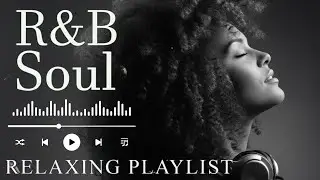 Deep Chill 【R&B Soul】Playlist • Smooth Vocals & Soulful Grooves Relax • Study • Focus