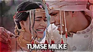 TUMSE MILKE - MYTHPAT & URMILA ❣️ || WEDDING EDIT ❣️