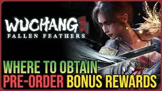Wuchang Fallen Feathers &ndash; How to Get Pre-Order Bonus Rewards