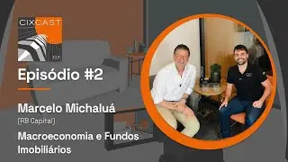 CIXcast #2 | Macroeconomia e Fundos Imobili&aacute;rios com Marcelo Michalu&aacute; (RB Capital)