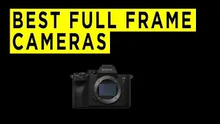 Top Ten Best Full Frame Cameras