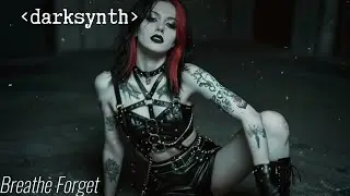 Darksynth, Witch House, Dark Romantic Mix - Breathe Forget