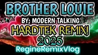 💥 BROTHER LOUIE + HARDTEK REMIX 2025 by Modern Talking 🎤🎥💃💃