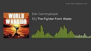 011| The Fighter From Wales (Trouble in Wales - chapter 1)