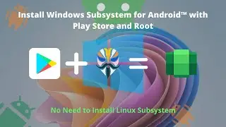 Install Android™ Subsystem for Windows with Play Store and Root (Without Linux Subsystem)