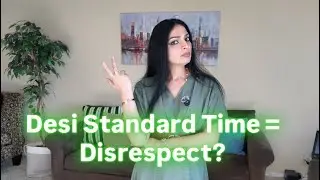 Desi Standard Time: Why Being Late Is NOT a Flex