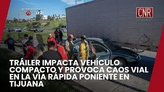TR&Aacute;ILER IMPACTA VEH&Iacute;CULO COMPACTO Y PROVOCA CAOS VIAL EN LA V&Iacute;A R&Aacute;PIDA PONIENTE EN TIJUANA