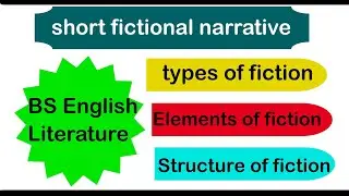 short fictional narrative | Fiction it's type, elements and it's structure | BS English