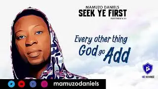 Mamuzo Daniels--Seek ye first (Lyrics)mp4