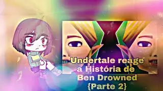 Undertale Reage a História de Ben Drowned (HUEstation){Especial de 2 anos de canal 2/4}||Enoshima||