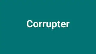 'Corrupter' Meaning and Pronunciation