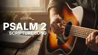 Psalm 2 Scripture Song | Scripture for Trusting God
