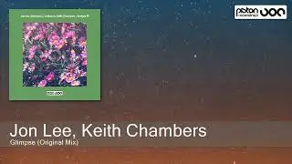 Jon Lee, Keith Chambers - Glimpse (Original Mix) [Piston Recordings]