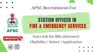 APSC Recruitment for Station Officer in Fire & Emergency Sevices | Jobs after BSc | Eligibility