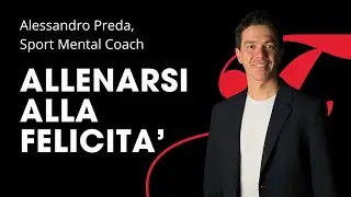 Episodio 10_Allenarsi alla felicit&agrave;: intervista Alessandro Preda, sport mental coach
